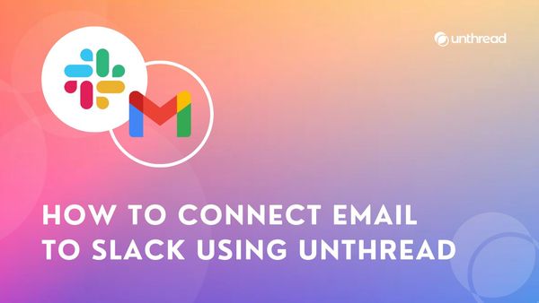 How to Connect Email To Slack Using Unthread