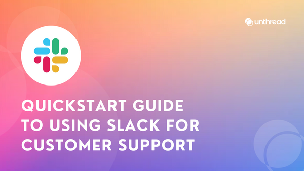 Quickstart Guide to Using Slack for Customer Support