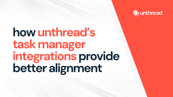 How Unthread’s Task Manager Integrations Provide Better Alignment