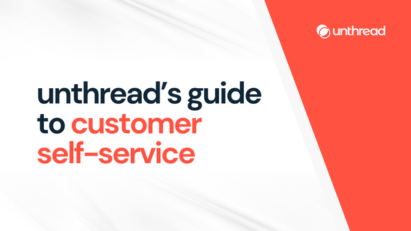 Unthread’s Guide to Customer Self-Service