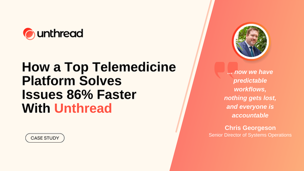 Case Study: How a Top Telemedicine Platform Solves Issues 86% Faster With Unthread